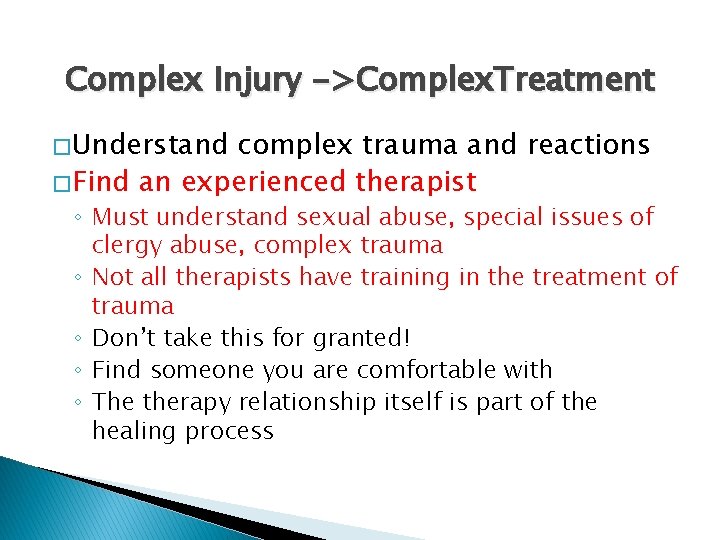 Complex Injury ->Complex. Treatment � Understand complex trauma and reactions � Find an experienced