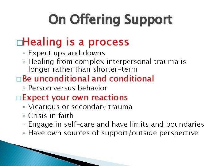 On Offering Support �Healing is a process ◦ Expect ups and downs ◦ Healing
