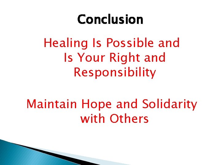 Conclusion Healing Is Possible and Is Your Right and Responsibility Maintain Hope and Solidarity