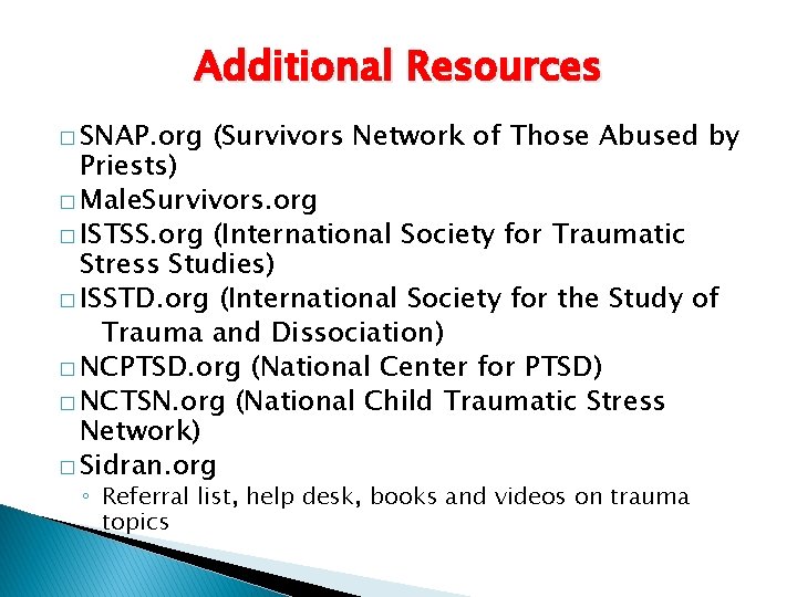 Additional Resources � SNAP. org (Survivors Network of Those Abused by Priests) � Male.