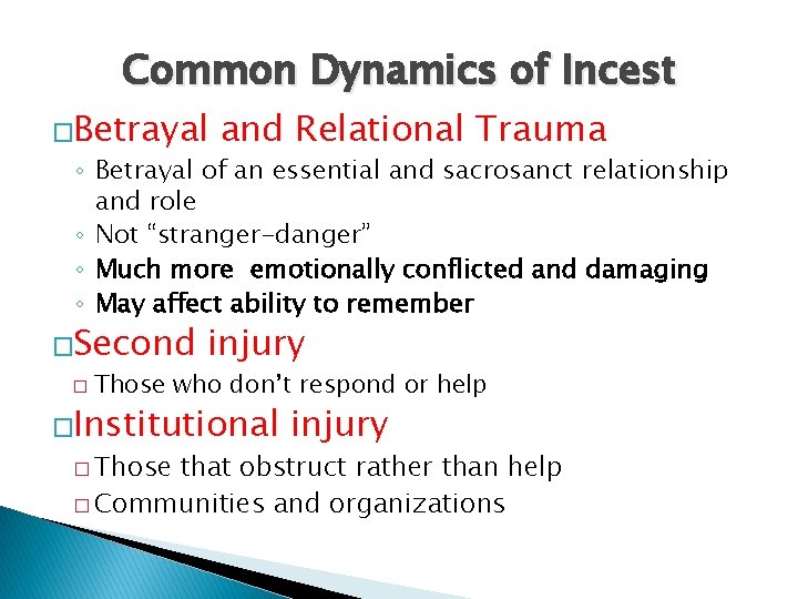 Common Dynamics of Incest �Betrayal and Relational Trauma ◦ Betrayal of an essential and