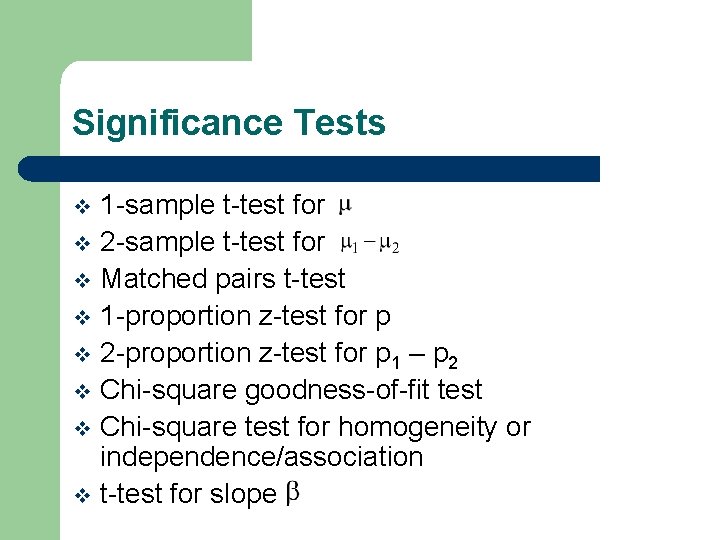 Significance Tests 1 -sample t-test for v 2 -sample t-test for v Matched pairs