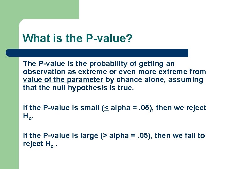 What is the P-value? The P-value is the probability of getting an observation as