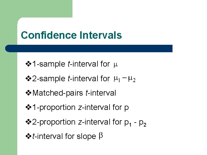 Confidence Intervals v 1 -sample t-interval for v 2 -sample t-interval for v. Matched-pairs