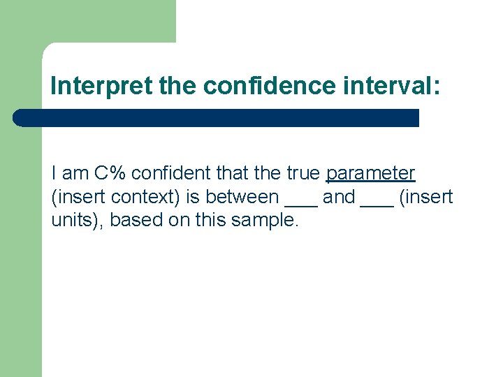 Interpret the confidence interval: I am C% confident that the true parameter (insert context)