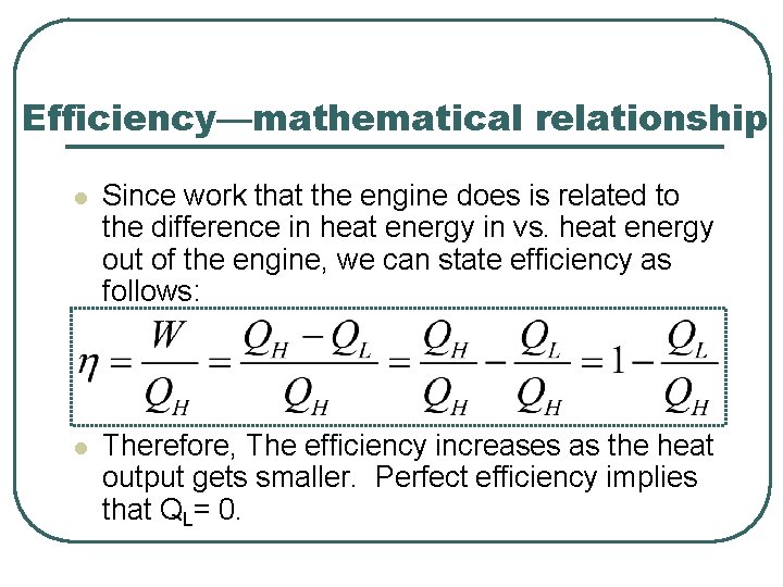 Efficiency—mathematical relationship l Since work that the engine does is related to the difference