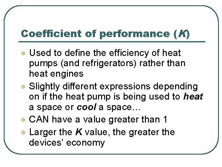 Coefficient of performance (K) l l Used to define the efficiency of heat pumps