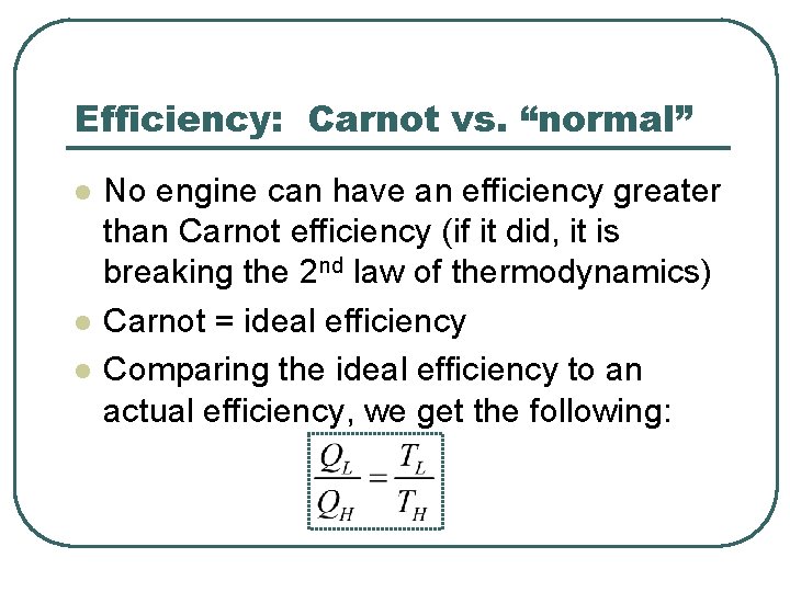 Efficiency: Carnot vs. “normal” l l l No engine can have an efficiency greater