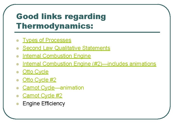 Good links regarding Thermodynamics: l l l l l Types of Processes Second Law