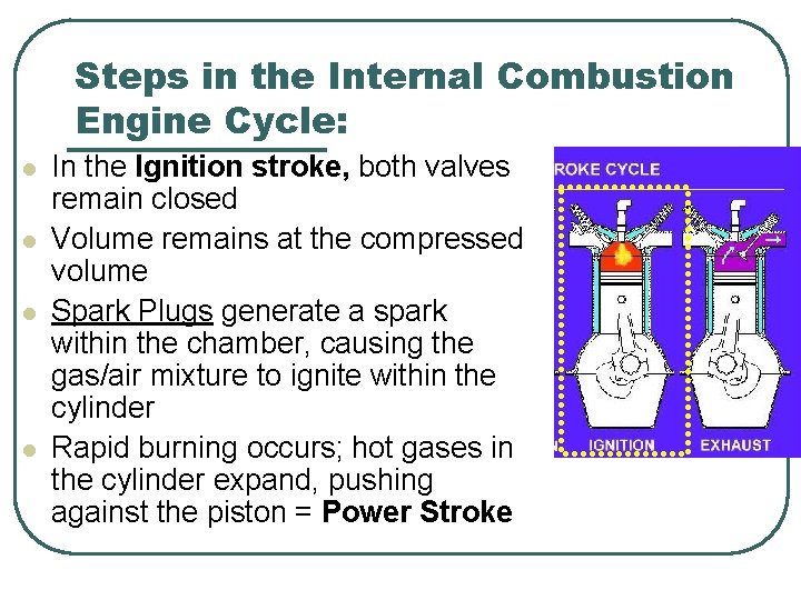 Steps in the Internal Combustion Engine Cycle: l l In the Ignition stroke, both