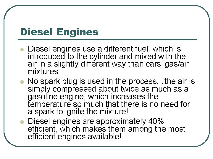 Diesel Engines l l l Diesel engines use a different fuel, which is introduced