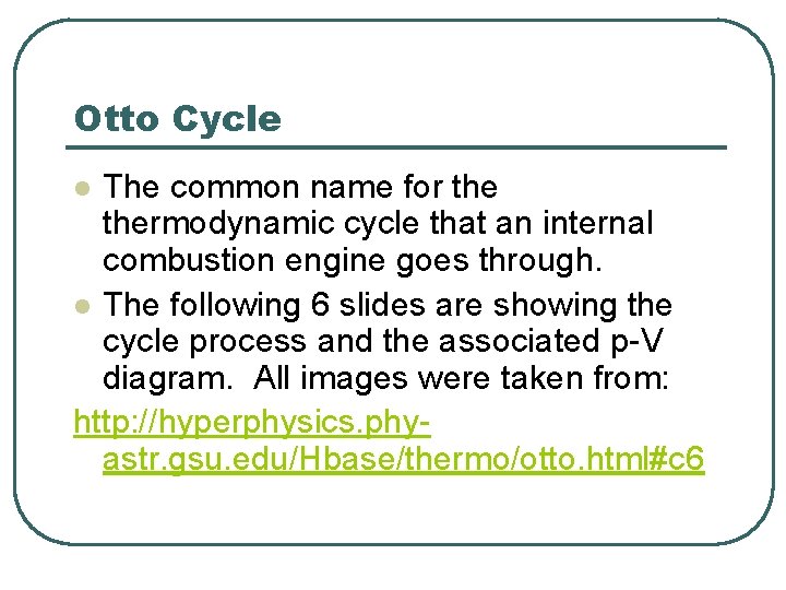 Otto Cycle The common name for thermodynamic cycle that an internal combustion engine goes