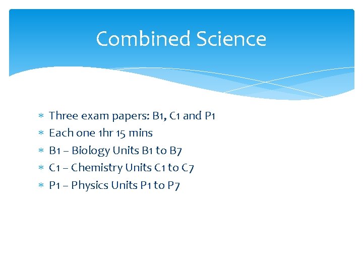 Combined Science Three exam papers: B 1, C 1 and P 1 Each one