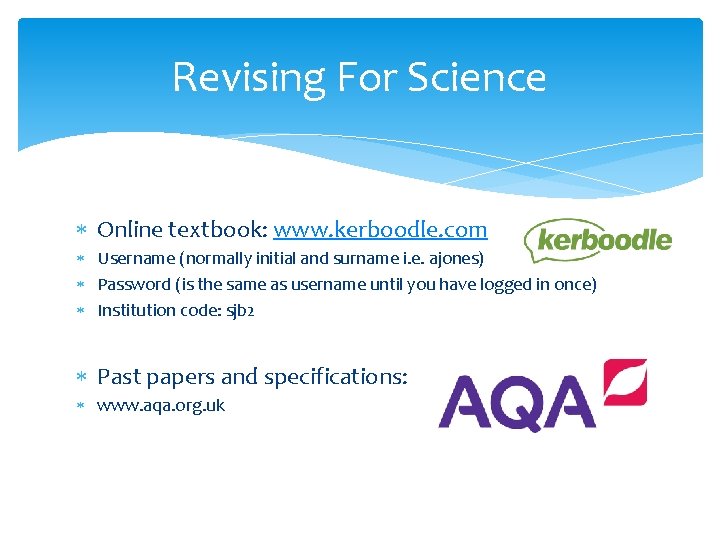 Revising For Science Online textbook: www. kerboodle. com Username (normally initial and surname i.