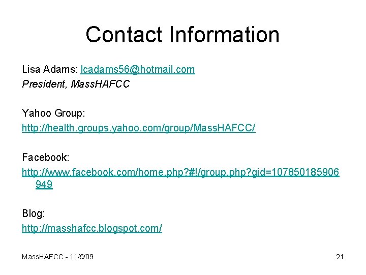 Contact Information Lisa Adams: lcadams 56@hotmail. com President, Mass. HAFCC Yahoo Group: http: //health.