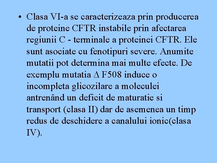  • Clasa VI-a se caracterizeaza prin producerea de proteine CFTR instabile prin afectarea