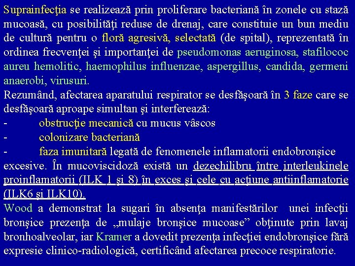 Suprainfecţia se realizează prin proliferare bacteriană în zonele cu stază mucoasă, cu posibilităţi reduse