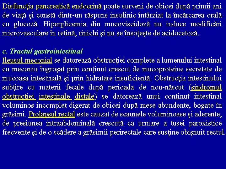 Disfuncţia pancreatică endocrină poate surveni de obicei după primii ani de viaţă şi constă