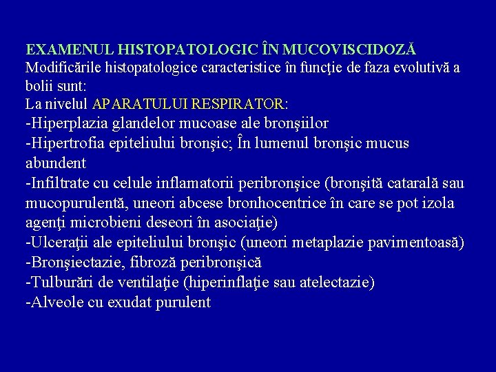 EXAMENUL HISTOPATOLOGIC ÎN MUCOVISCIDOZĂ Modificările histopatologice caracteristice în funcţie de faza evolutivă a bolii