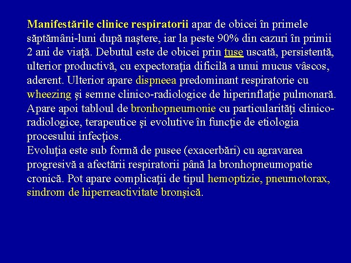 Manifestările clinice respiratorii apar de obicei în primele săptămâni-luni după naştere, iar la peste