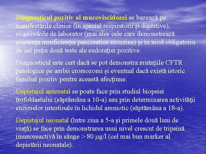 Diagnosticul pozitiv al mucoviscidozei se bazează pe manifestările clinice (în special respiratorii şi digestive),