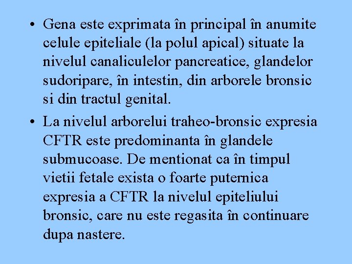  • Gena este exprimata în principal în anumite celule epiteliale (la polul apical)