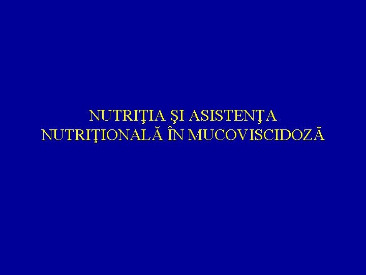 NUTRIŢIA ŞI ASISTENŢA NUTRIŢIONALĂ ÎN MUCOVISCIDOZĂ 