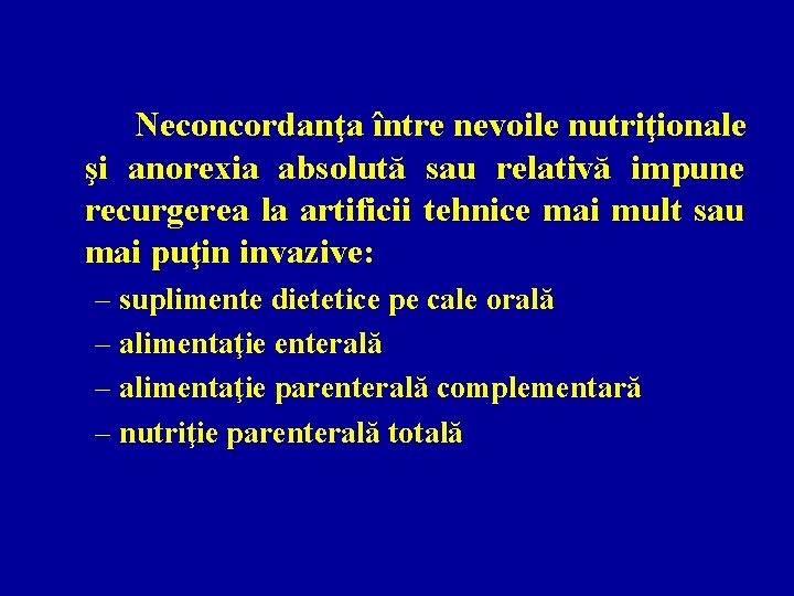 Neconcordanţa între nevoile nutriţionale şi anorexia absolută sau relativă impune recurgerea la artificii tehnice