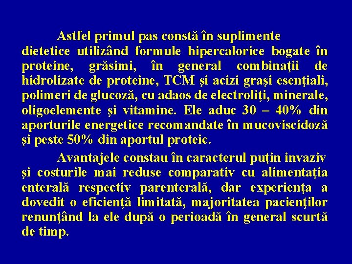 Astfel primul pas constă în suplimente dietetice utilizând formule hipercalorice bogate în proteine, grăsimi,