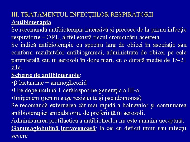 III. TRATAMENTUL INFECŢIILOR RESPIRATORII Antibioterapia Se recomandă antibioterapia intensivă şi precoce de la prima
