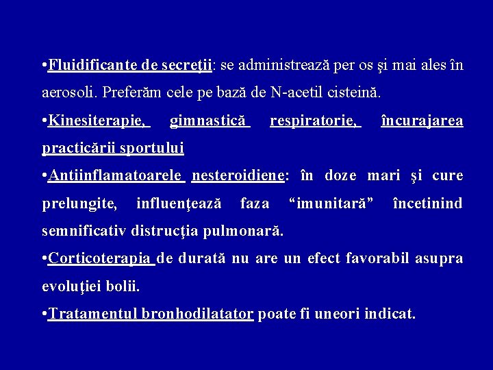  • Fluidificante de secreţii: se administrează per os şi mai ales în aerosoli.