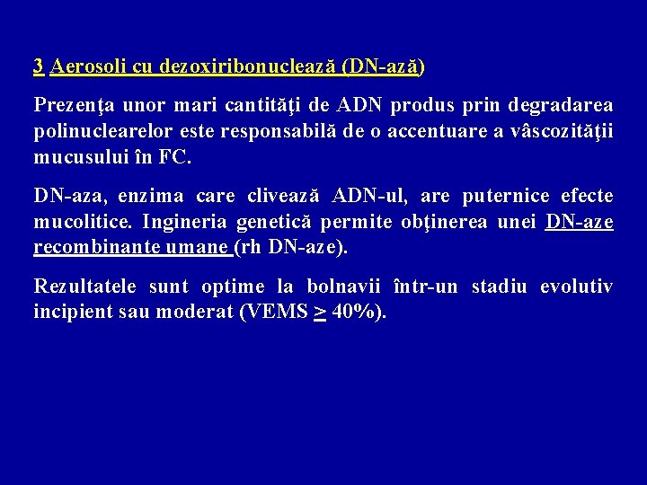 3 Aerosoli cu dezoxiribonuclează (DN-ază) Prezenţa unor mari cantităţi de ADN produs prin degradarea