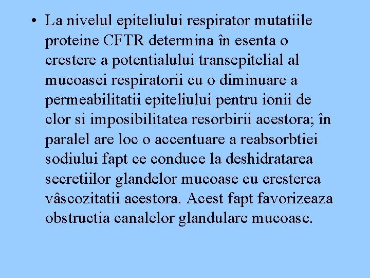  • La nivelul epiteliului respirator mutatiile proteine CFTR determina în esenta o crestere