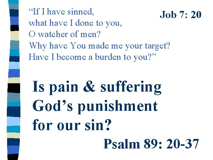 “If I have sinned, Job 7: 20 what have I done to you, O