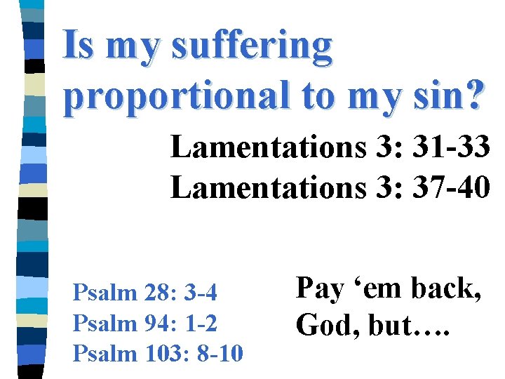 Is my suffering proportional to my sin? Lamentations 3: 31 -33 Lamentations 3: 37