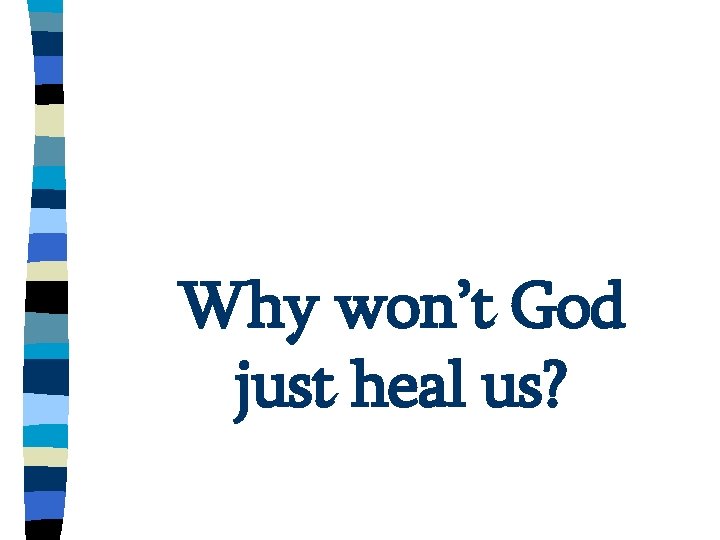 Why won’t God just heal us? 