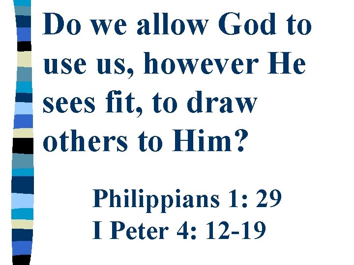 Do we allow God to use us, however He sees fit, to draw others