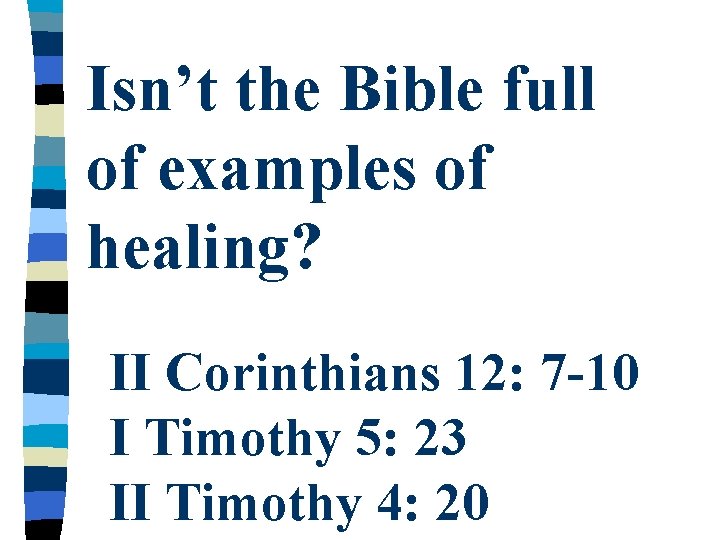 Isn’t the Bible full of examples of healing? II Corinthians 12: 7 -10 I