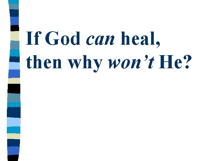 If God can heal, then why won’t He? 