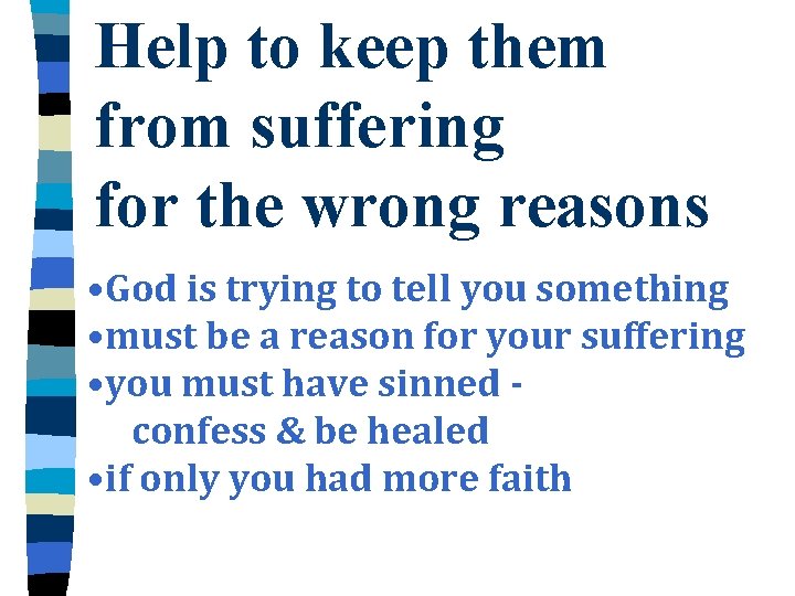 Help to keep them from suffering for the wrong reasons • God is trying