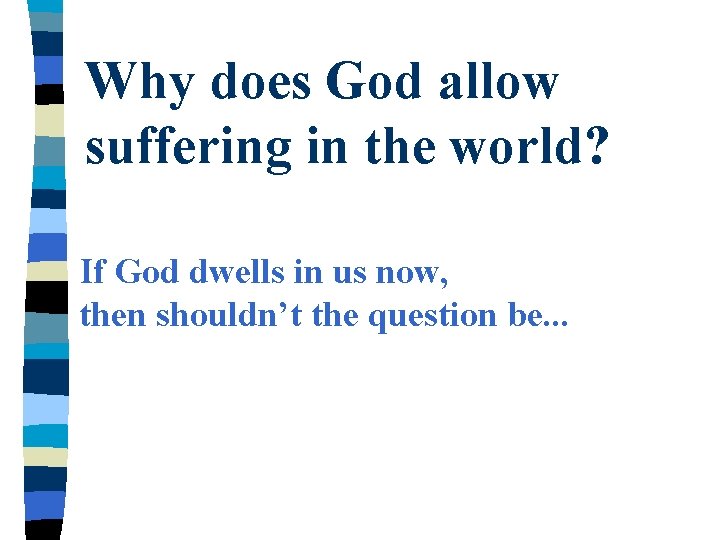 Why does God allow suffering in the world? If God dwells in us now,