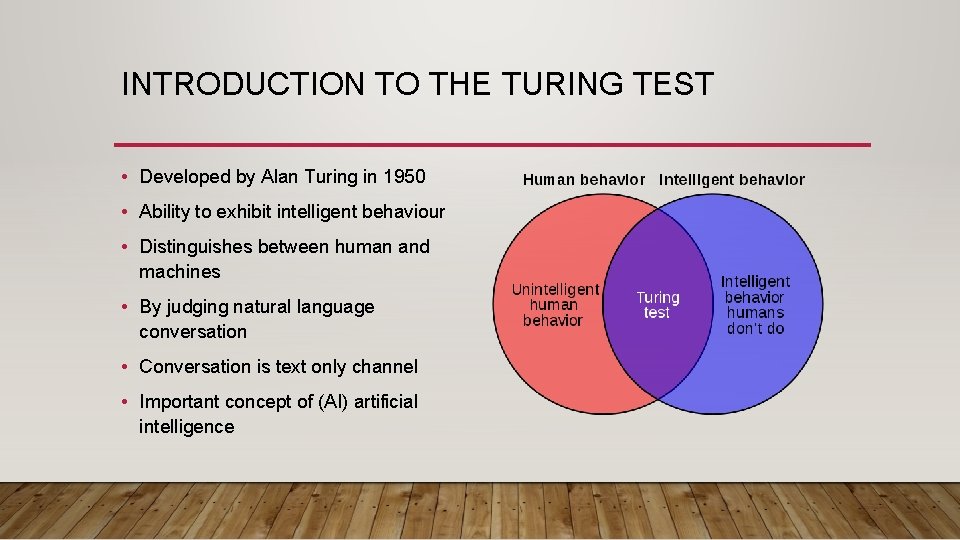 INTRODUCTION TO THE TURING TEST • Developed by Alan Turing in 1950 • Ability