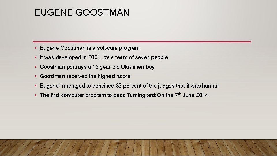EUGENE GOOSTMAN • Eugene Goostman is a software program • It was developed in