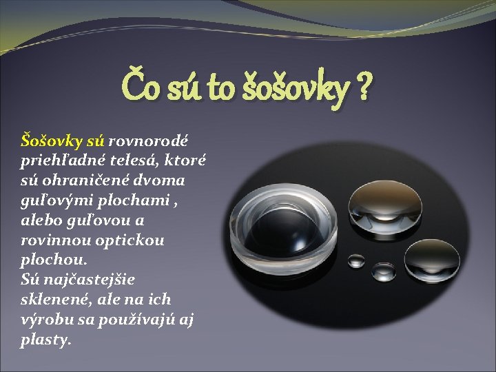Čo sú to šošovky ? Šošovky sú rovnorodé priehľadné telesá, ktoré sú ohraničené dvoma