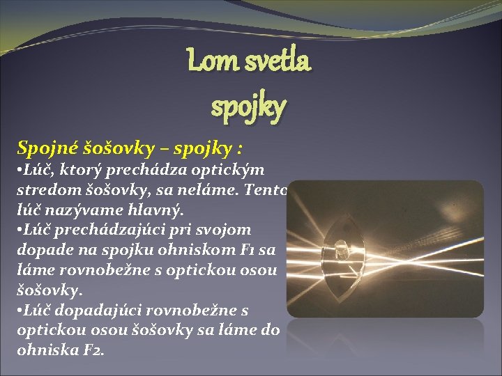 Lom svetla spojky Spojné šošovky – spojky : • Lúč, ktorý prechádza optickým stredom