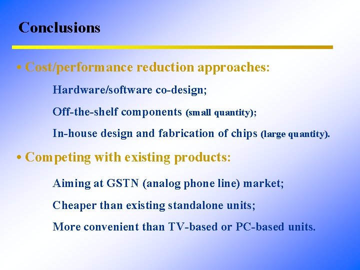 Conclusions • Cost/performance reduction approaches: Hardware/software co-design; Off-the-shelf components (small quantity); In-house design and