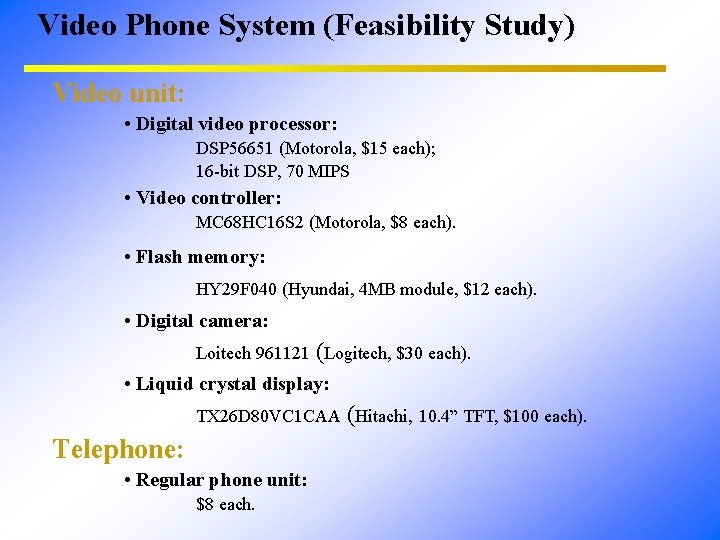 Video Phone System (Feasibility Study) Video unit: • Digital video processor: DSP 56651 (Motorola,