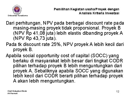 Universitas Gunadarma Pemilihan Kegiatan usaha/Proyek dengan Analisis Kriteria Investasi Dari perhitungan, NPV pada berbagai