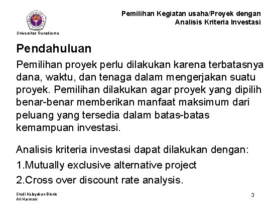 Pemilihan Kegiatan usaha/Proyek dengan Analisis Kriteria Investasi Universitas Gunadarma Pendahuluan Pemilihan proyek perlu dilakukan