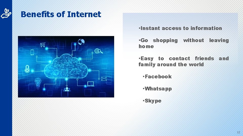 Benefits of Internet • Instant access to information • Go shopping without leaving home